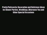 [PDF Download] Pretty Patisserie: Decorative and Delicious Ideas for Dinner Parties Weddings