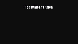 [PDF Download] Today Means Amen [Download] Full Ebook