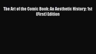 PDF Download The Art of the Comic Book: An Aesthetic History: 1st (First) Edition PDF Online