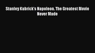Read Stanley Kubrick's Napoleon. The Greatest Movie Never Made Ebook Online