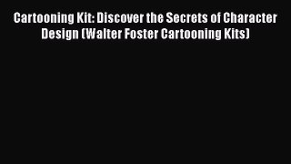 Cartooning Kit: Discover the Secrets of Character Design (Walter Foster Cartooning Kits) [PDF