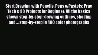 Start Drawing with Pencils Pens & Pastels: Prac Tech & 30 Projects for Beginner: All the basics