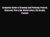 Complete Guide to Drawing and Painting: Pencils Charcoal Pen & Ink Watercolors Oil Acrylic