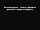 PDF Download Health Through God's Pharmacy (Advice and experiences with medicinal herbs) Read