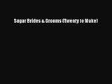 [PDF Download] Sugar Brides & Grooms (Twenty to Make) [Download] Online