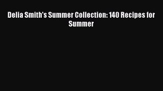 [PDF Download] Delia Smith's Summer Collection: 140 Recipes for Summer [PDF] Online