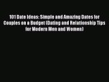 101 Date Ideas: Simple and Amazing Dates for Couples on a Budget (Dating and Relationship Tips