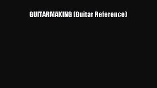 [PDF Download] GUITARMAKING (Guitar Reference) [Download] Full Ebook