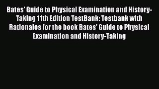 Bates' Guide to Physical Examination and History-Taking 11th Edition TestBank: Testbank with
