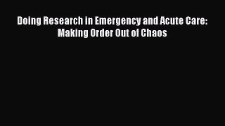 Doing Research in Emergency and Acute Care: Making Order Out of Chaos [PDF Download] Doing