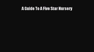 A Guide To A Five Star Nursery [PDF Download] Online