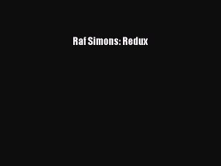 Raf Simons: Redux [PDF Download] Raf Simons: Redux# [PDF] Full Ebook