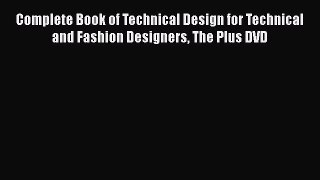 Complete Book of Technical Design for Technical and Fashion Designers The Plus DVD [PDF Download]