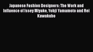 Japanese Fashion Designers: The Work and Influence of Issey Miyake Yohji Yamamoto and Rei Kawakubo
