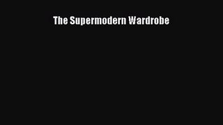 The Supermodern Wardrobe [PDF Download] The Supermodern Wardrobe# [PDF] Full Ebook