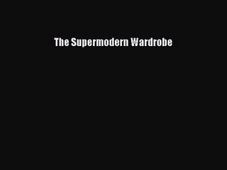 The Supermodern Wardrobe [PDF Download] The Supermodern Wardrobe# [PDF] Full Ebook