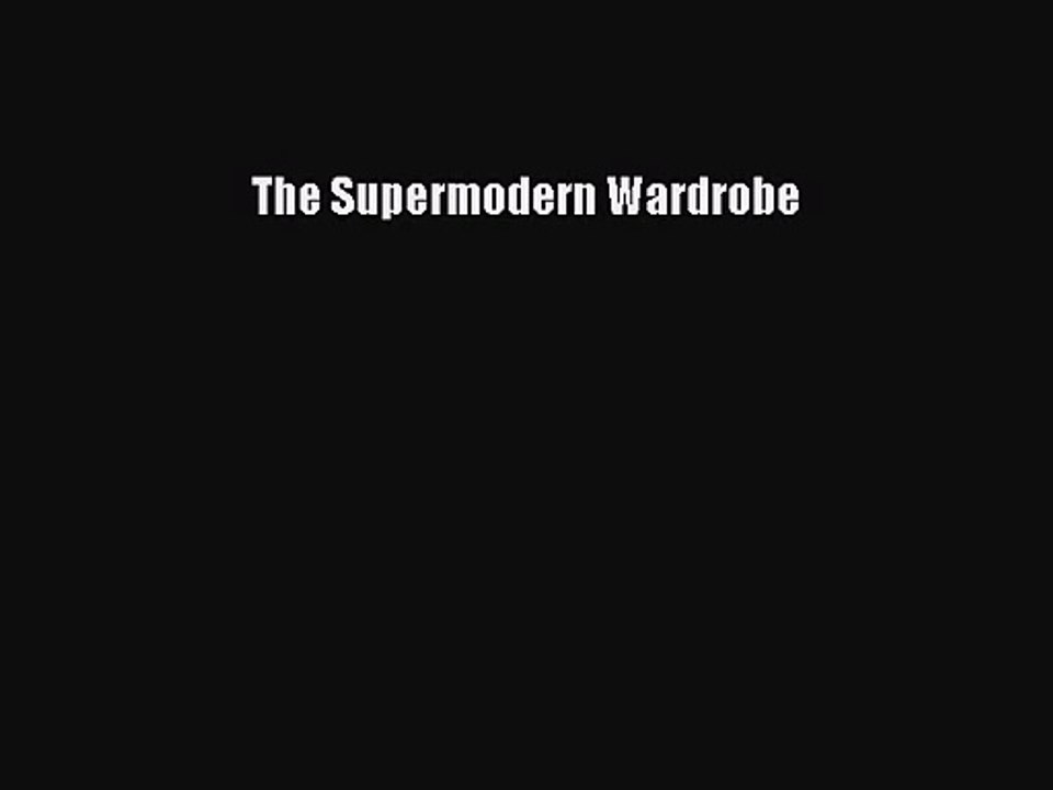The Supermodern Wardrobe [PDF Download] The Supermodern Wardrobe# [PDF] Full Ebook