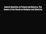 Download Jewish Identities in Poland and America: The Impact of the Shoah on Religion and Ethnicity