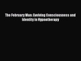 PDF Download The February Man: Evolving Consciousness and Identity in Hypnotherapy PDF Online