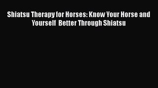 PDF Download Shiatsu Therapy for Horses: Know Your Horse and Yourself  Better Through Shiatsu
