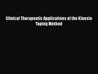 PDF Download Clinical Therapeutic Applications of the Kinesio Taping Method PDF Full Ebook