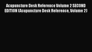 PDF Download Acupuncture Desk Reference Volume 2 SECOND EDITION (Acupuncture Desk Reference