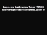 PDF Download Acupuncture Desk Reference Volume 2 SECOND EDITION (Acupuncture Desk Reference