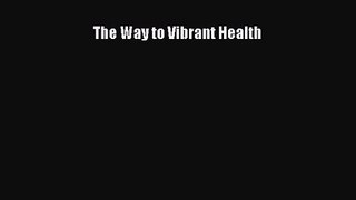 PDF Download The Way to Vibrant Health Download Full Ebook