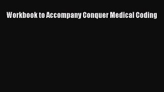 [PDF Download] Workbook to Accompany Conquer Medical Coding [Download] Full Ebook