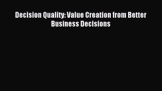 [PDF Download] Decision Quality: Value Creation from Better Business Decisions [PDF] Full Ebook