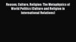 Read Reason Culture Religion: The Metaphysics of World Politics (Culture and Religion in International