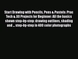 PDF Download Start Drawing with Pencils Pens & Pastels: Prac Tech & 30 Projects for Beginner: