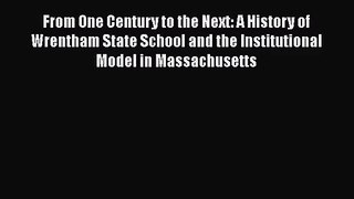 From One Century to the Next: A History of Wrentham State School and the Institutional Model