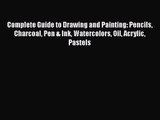 PDF Download Complete Guide to Drawing and Painting: Pencils Charcoal Pen & Ink Watercolors
