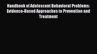 Handbook of Adolescent Behavioral Problems: Evidence-Based Approaches to Prevention and Treatment