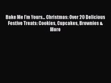 [PDF Download] Bake Me I'm Yours... Christmas: Over 20 Delicious Festive Treats: Cookies Cupcakes