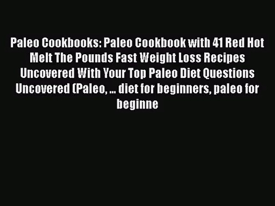 PDF Download Paleo Cookbooks: Paleo Cookbook with 41 Red Hot Melt The Pounds Fast Weight Loss