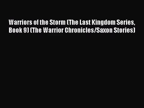 [PDF Download] Warriors of the Storm (The Last Kingdom Series Book 9) (The Warrior Chronicles/Saxon