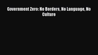 [PDF Download] Government Zero: No Borders No Language No Culture [Download] Online