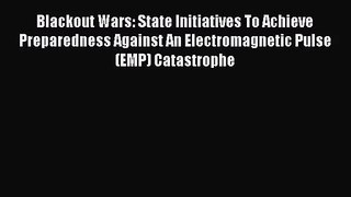 [PDF Download] Blackout Wars: State Initiatives To Achieve Preparedness Against An Electromagnetic