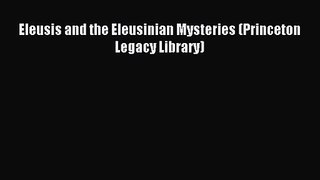 [PDF Download] Eleusis and the Eleusinian Mysteries (Princeton Legacy Library) [Read] Online