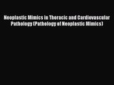 PDF Download Neoplastic Mimics in Thoracic and Cardiovascular Pathology (Pathology of Neoplastic