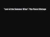 [PDF Download] Last of the Summer Wine: The Finest Vintage [Read] Online