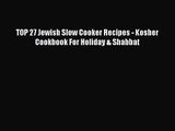 [PDF Download] TOP 27 Jewish Slow Cooker Recipes - Kosher Cookbook For Holiday & Shabbat [PDF]
