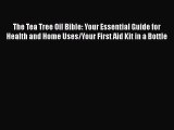 PDF Download The Tea Tree Oil Bible: Your Essential Guide for Health and Home Uses/Your First
