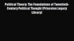 Political Theory: The Foundations of Twentieth-Century Political Thought (Princeton Legacy