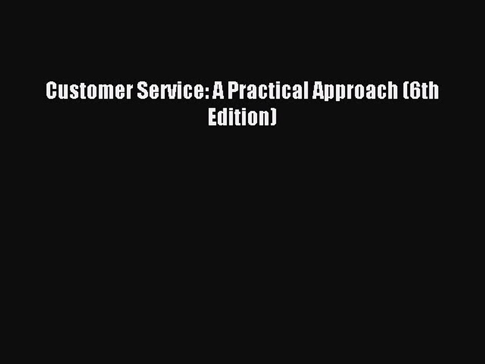 [PDF Download] Customer Service A Practical Approach (6th Edition) [Download] Online video