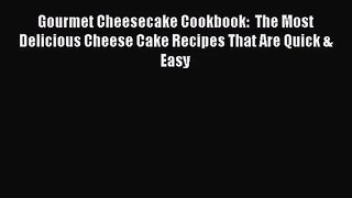 [PDF Download] Gourmet Cheesecake Cookbook:  The Most Delicious Cheese Cake Recipes That Are