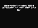 [PDF Download] Gourmet Cheesecake Cookbook:  The Most Delicious Cheese Cake Recipes That Are