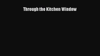 [PDF Download] Through the Kitchen Window [Download] Online